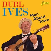 Man About Town - Burl Ives
