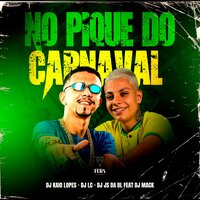 Mtg - No Pique do Carnaval - Dj Kaio Lopes & Dj Mack & Dj Lc & Dj Js da Bl