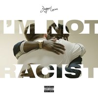 I'm Not Racist - Joyner Lucas