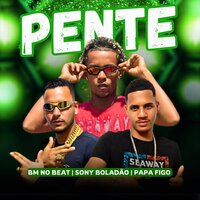 Pente - Bm no beat & Sony Boladão & Papa Figo