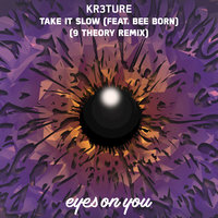 Take It Slow - KR3TURE & Bee Born & KR3TURE feat. Bee Born & 9 Theory