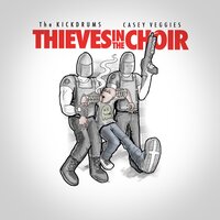 Thieves In The Choir - The Kickdrums & Casey Veggies
