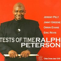 Tests Of Time - Ralph Peterson & Jeremy Pelt & Jimmy Greene & Orrin Evans & Eric Revis