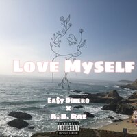 Love Myself - Ea$y Dinero & A. B. Rae