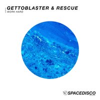 Work Hard - Gettoblaster & Rescue