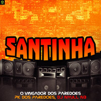 Santinha - O Vingador Dos Paredões & PK dos Paredões & DJ Nyull NB