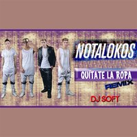 Quitate la Ropa - DJ Soft & Los Nota Lokos