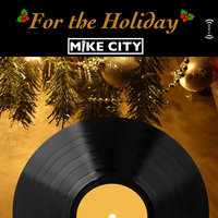 For The Holiday - Mike City