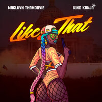 Like That - King Kanja & Macluvn Thamoovie