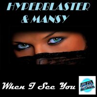 When I See You - Hyperblaster & Mansy