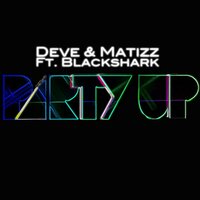 Party Up  feat. BlackShark Vs AZ - Deve & BlackShark Vs AZ & Matizz