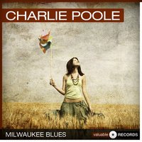 Milwaukee Blues - Charlie Poole