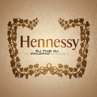 Henessy - Rj The Dj & Phupho Humede K