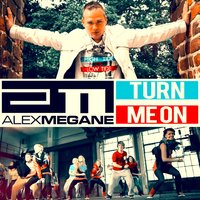 Turn Me On - Alex Megane