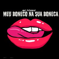 Meu Boneco na Sua Boneca - MC Titanic & Dj Negão Vdf & DJ Rick ofc