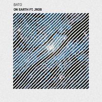 On Earth - BATO & JROB