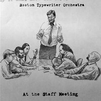 At the Staff Meeting - The Boston Typewriter Orchestra