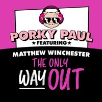 The Only Way Out - Porky Paul & Mike Delinquent & Matthew Winchester