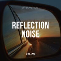 Reflection Noise, Pt.14 - Sensitive ASMR