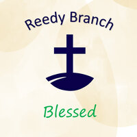 I Have Been Blessed - Reedy Branch