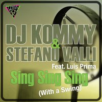 Sing, Sing, Sing (With a Swing) - DJ Kommy & Stefano Valli feat. Luis Prima & Stefano Valli & Luis Prima & Dj Kommy & DJ Kommy & Stefano Valli
