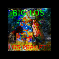 Los Pray, Pt. 1 - Big Los