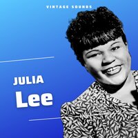 You Ain't Got It No More - Julia Lee