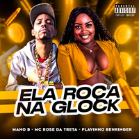 Ela Roça na Glock - Mano B & Mc Rose Dá Treta & Flavinho Behringer