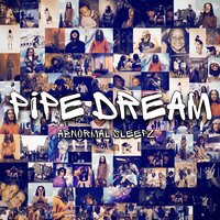 Pipe Dream - Abnormal Sleepz