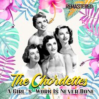 A Girl's Work Is Never Done - The Chordettes