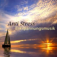 Anti Stress Entspannungsmusik - Entspannungsmusik Akademie