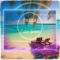 Calm Down - Freiheit