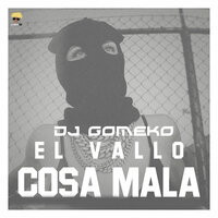 Cosa Mala - El Vallo & Dj Gomeko
