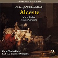 Alceste: Act III, "Troppo, ahi" - Кристоф Виллибальд Глюк & Milan Teatro alla Scala Orchestra & Milan Teatro alla Scala Chorus & Maria Callas & Renato Gavarini & Paolo Silveri & Rolando Panerai