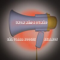 Unom már a dumád - Gál Csaba Boogie & Bellboy