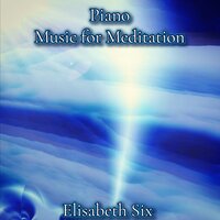 Piano Music for Meditation - Elisabeth Six