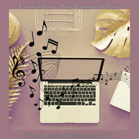Peaceful Music for Work from Home - Essential Dinner Party Background Music