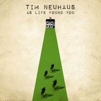 As Life Found You - Tim Neuhaus