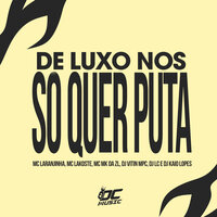 De Luxo Nós So Quer Puta - Mc Mk Da Zl & mc lakost & MC LARANJINHA & Dj vitin Mpc & Dj Kaio Lopes