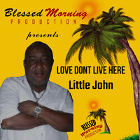Love Dont Live Here - Little John