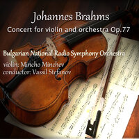 Concert for Violin and Orchestra, Op.77: 1. Allegro non troppo - Bulgarian National Radio Symphony Orchestra & Mincho Minchev & Иоганнес Брамс