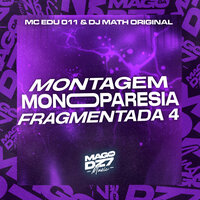 Montagem Monoparesia Fragmentada 4 - MC EDU 011 & DJ Math Original