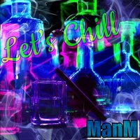 Let's Chill - ManM