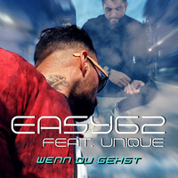 Wenn Du Gehst - Easy62 & Unique