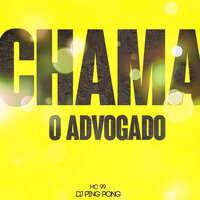 Chama o Advogado - Mc 99 & DJ PING PONG