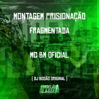 Montagem Prisionação Fragmentada - dj Bosão original & MC BM OFICIAL