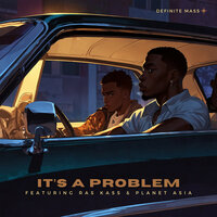 It's a Problem - Definite Mass & Planet Asia & Ras Kass