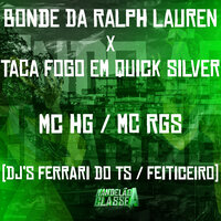 Bonde da Ralph Lauren X Taca Fogo em Quick Silver - MC HG & MC RGS & DJ FERRARI DO TS & DJ FEITICEIRO