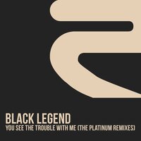You See the Trouble with Me - Black Legend & Basement Bros.