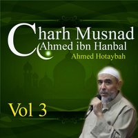 Charh Musnad Ahmed ibn Hanbal, Pt. 3 - Ahmed Hotaybah
